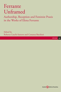 Ferrante Unframed. Authorship, Reception and Feminist Praxis in the Works of Elena Ferrante - Librerie.coop Ferrante Unframed. Authorship, Reception and Feminist Praxis in the Works of Elena Ferrante - Librerie.coop