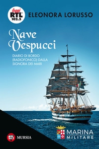 Nave Vespucci. Diario di bordo (radiofonico) dalla signora dei mari - Librerie.coop