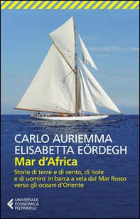 Mar d'Africa. Storie di terre e di vento, di isole e di uomini: in barca a vela dal Mar Rosso verso gli oceani d'Oriente - Librerie.coop