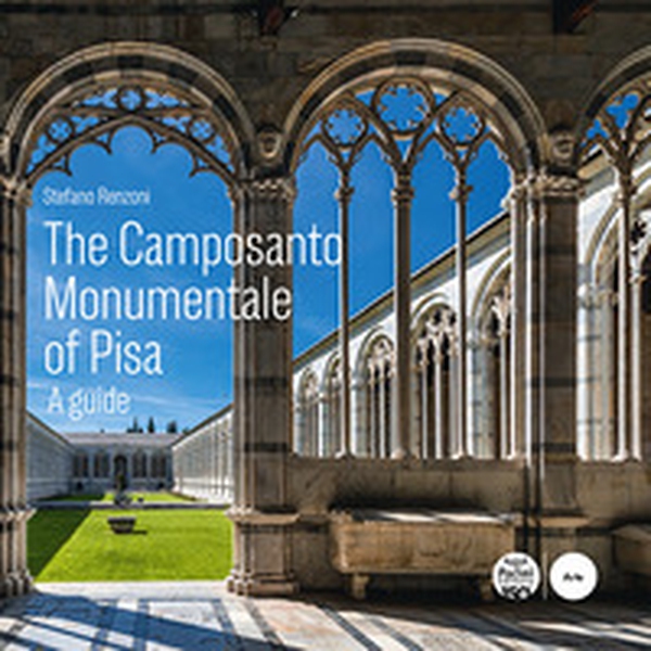 The Camposanto Monumentale of Pisa. A guide - Librerie.coop The Camposanto Monumentale of Pisa. A guide - Librerie.coop