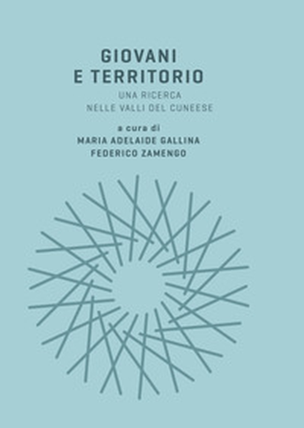 Giovani e territorio. Una ricerca nelle valli del cuneese - Librerie.coop Giovani e territorio. Una ricerca nelle valli del cuneese - Librerie.coop
