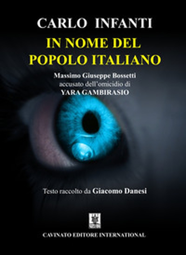 In nome del popolo italiano. Massimo Giuseppe Bossetti accusato dell'omicidio di Yara Gambirasio - Librerie.coop In nome del popolo italiano. Massimo Giuseppe Bossetti accusato dell'omicidio di Yara Gambirasio - Librerie.coop