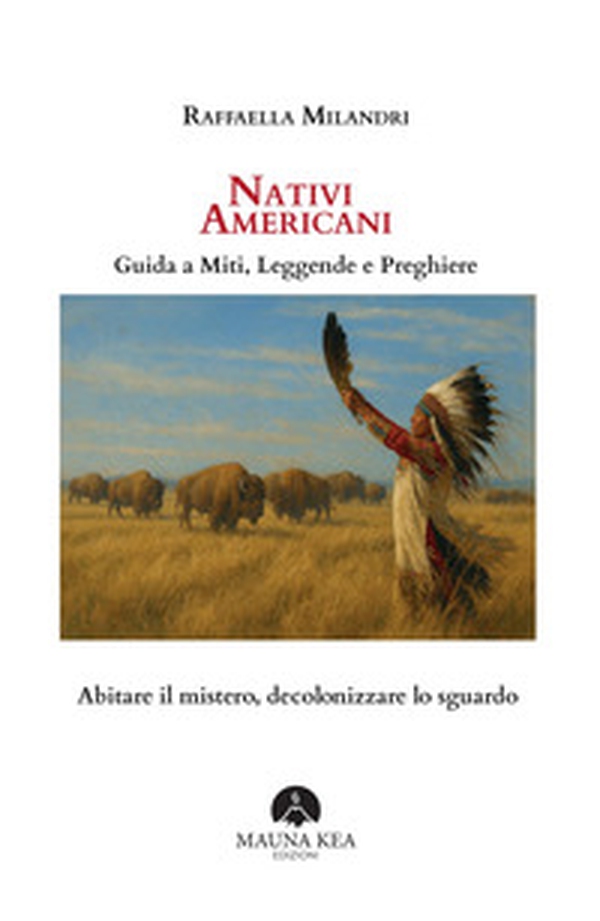Nativi Americani. Guida a miti, leggende e preghiere. Abitare il mistero, decolonizzare lo sguardo - Librerie.coop Nativi Americani. Guida a miti, leggende e preghiere. Abitare il mistero, decolonizzare lo sguardo - Librerie.coop