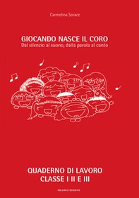 Giocando nasce il coro. Dal silenzio al suono, dalla parola al canto - Librerie.coop