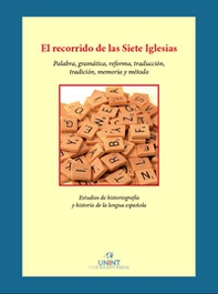 El recorrido de las siete iglesias palabra, gramática, reforma, traducción, tradición, memoria y método. Estudios de historiografía e historia de la lengua española - Librerie.coop