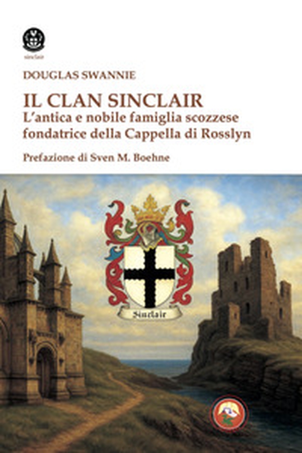 Il clan Sinclair. L'antica e nobile famiglia scozzese fondatrice della Cappella di Rosslyn - Librerie.coop Il clan Sinclair. L'antica e nobile famiglia scozzese fondatrice della Cappella di Rosslyn - Librerie.coop