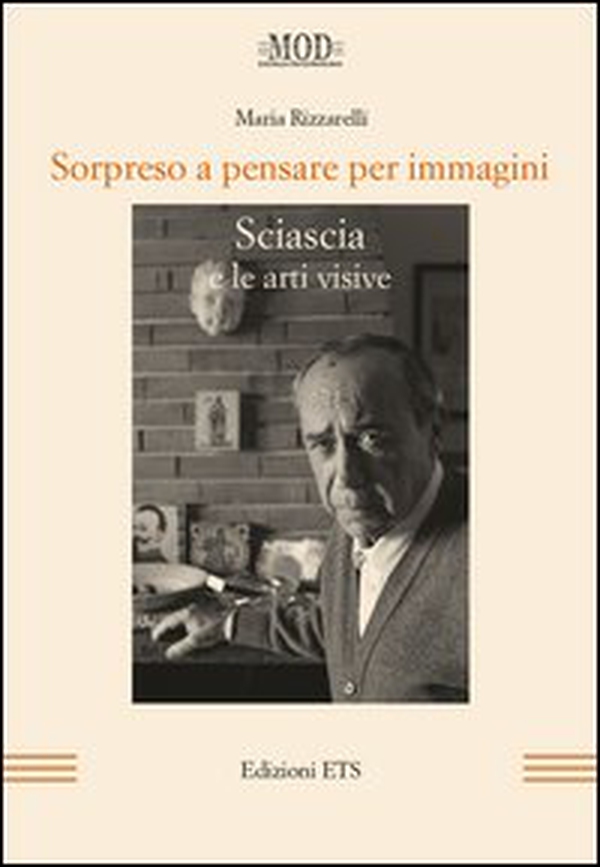 Sorpreso a pensare per immagini. Sciascia e le arti visive - Librerie.coop Sorpreso a pensare per immagini. Sciascia e le arti visive - Librerie.coop