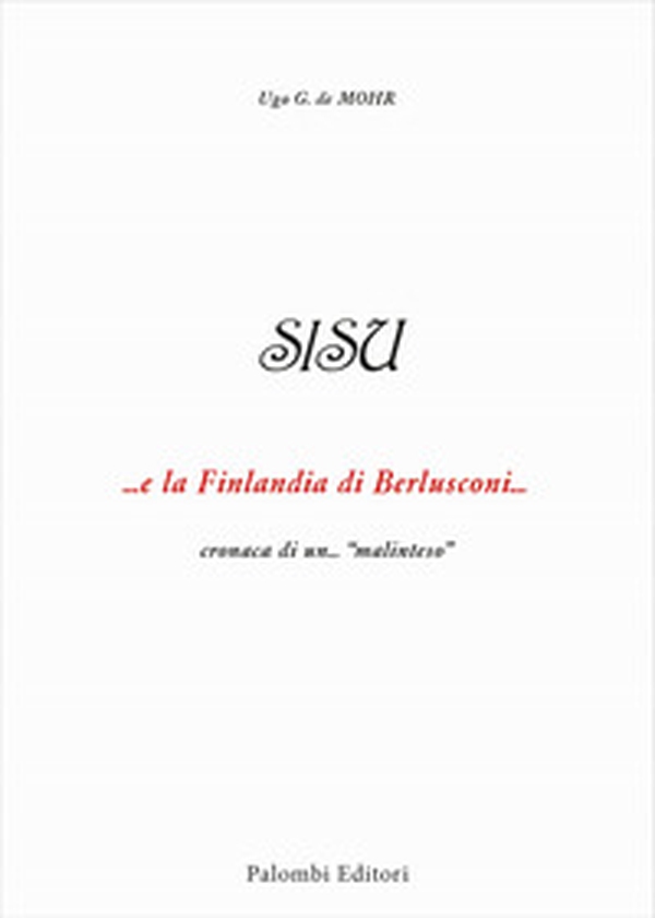 SISU. ...e la Finlandia di Berlusconi ... cronaca di un...«malinteso» - Librerie.coop SISU. ...e la Finlandia di Berlusconi ... cronaca di un...«malinteso» - Librerie.coop