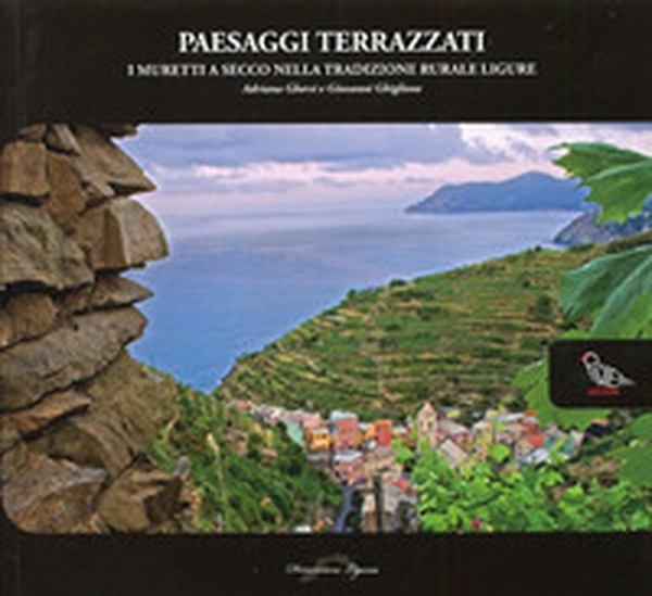 Paesaggi terrazzati. I muretti a secco nella tradizione rurale ligure - Librerie.coop Paesaggi terrazzati. I muretti a secco nella tradizione rurale ligure - Librerie.coop