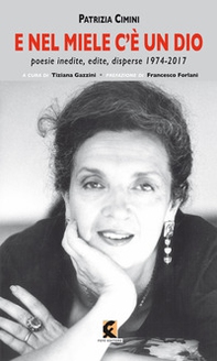 E nel miele c'è un dio. Poesie inedite, edite, disperse 1974-2017 - Librerie.coop