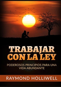 Trabajar con la Ley. Poderosos principios para una vida abundante - Librerie.coop Trabajar con la Ley. Poderosos principios para una vida abundante - Librerie.coop