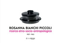 Rosanna Bianchi Piccoli. Ricerca etno-socio-antropologica 1957-1963 - Librerie.coop Rosanna Bianchi Piccoli. Ricerca etno-socio-antropologica 1957-1963 - Librerie.coop