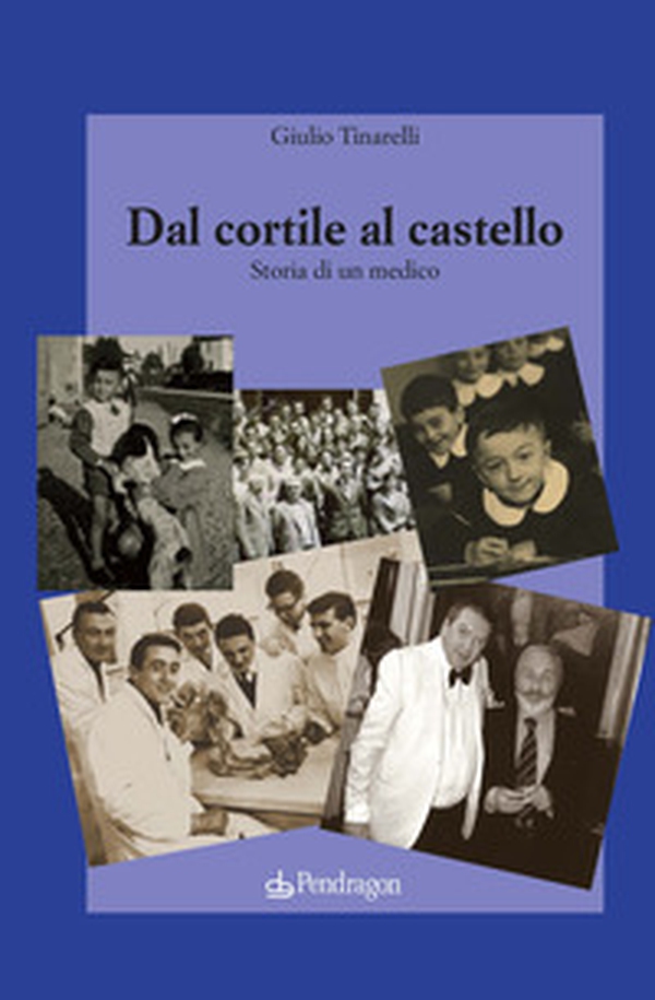 Dal cortile al castello. Storia di un medico - Librerie.coop Dal cortile al castello. Storia di un medico - Librerie.coop