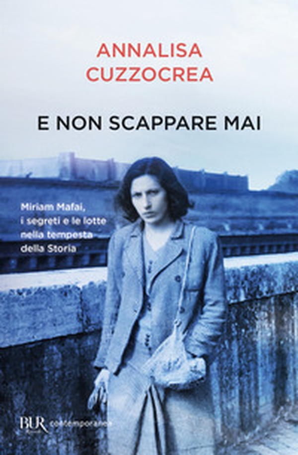 E non scappare mai. Miriam Mafai, i segreti e le lotte nella tempesta della storia - Librerie.coop