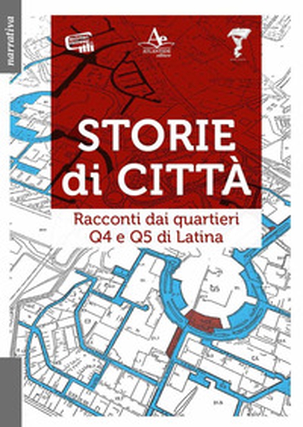 Storie di città. Racconti dai quartieri Q4 e Q5 di Latina - Librerie.coop Storie di città. Racconti dai quartieri Q4 e Q5 di Latina - Librerie.coop