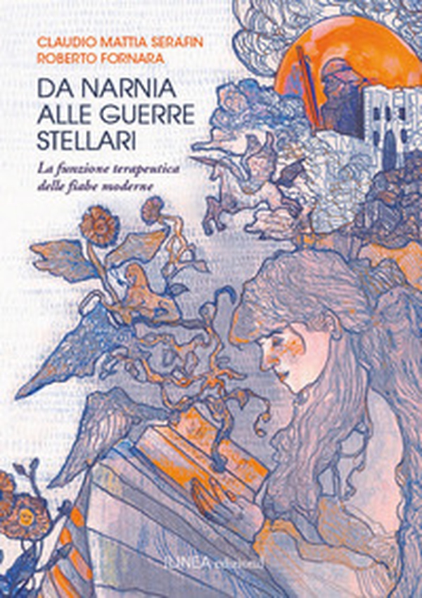 Da Narnia alle Guerre Stellari. La funzione terapeutica delle fiabe moderne - Librerie.coop