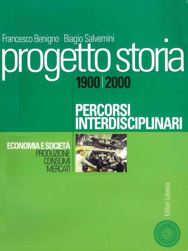 Progetto storia – Percorsi interdisciplinari. Economia e società. vol. III Produzione, consumi, mercati. 1900-2000 - Librerie.coop Progetto storia – Percorsi interdisciplinari. Economia e società. vol. III Produzione, consumi, mercati. 1900-2000 - Librerie.coop