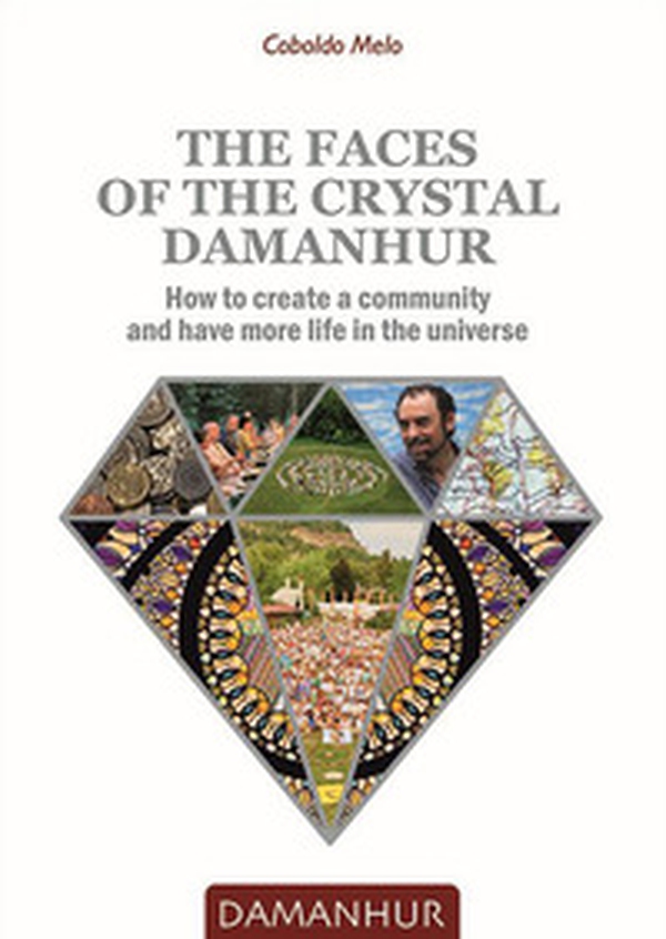The faces of the crystal Damanhur. How to create a community and have more life in the universe - Librerie.coop The faces of the crystal Damanhur. How to create a community and have more life in the universe - Librerie.coop