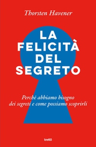 La felicità del segreto. Perché abbiamo bisogno dei segreti e come possiamo scoprirli - Librerie.coop La felicità del segreto. Perché abbiamo bisogno dei segreti e come possiamo scoprirli - Librerie.coop