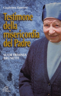 Testimone della misericordia del Padre. Suor Erminia Brunetti - Librerie.coop