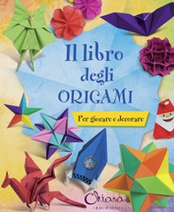 Il libro degli origami. Per giocare e decorare - Librerie.coop