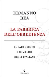 La fabbrica dell'obbedienza. Il lato oscuro e complice degli italiani - Librerie.coop