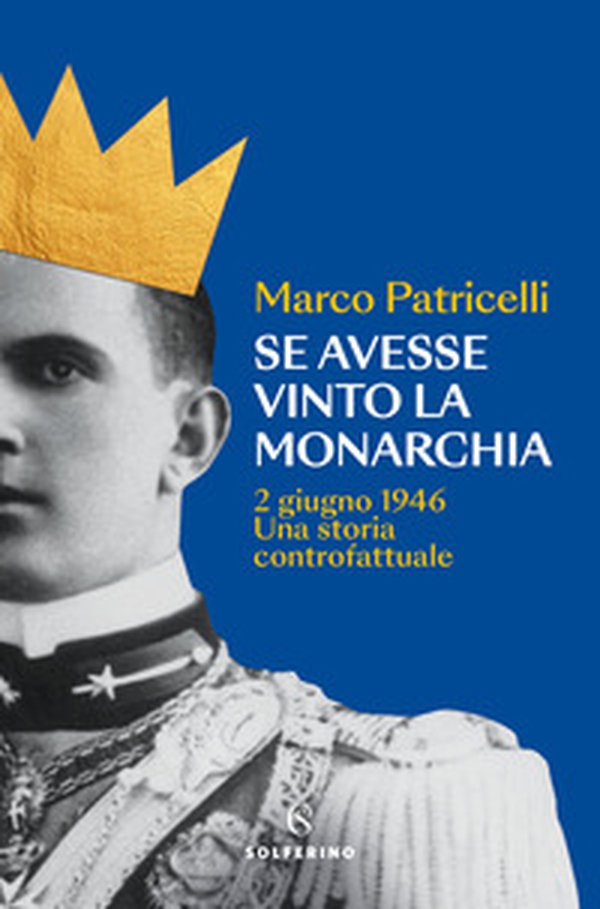 Se avesse vinto la monarchia. 2 giugno 1946. Una storia controfattuale - Librerie.coop