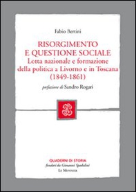 Risorgimento e questione sociale. Lotta nazionale e formazione della politica a Livorno e in Toscana - Librerie.coop