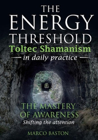 The energy threshold. Toltec shamanism in daily practice - Vol. 1 - Librerie.coop The energy threshold. Toltec shamanism in daily practice - Vol. 1 - Librerie.coop