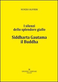 Siddharta Gautama il Buddha. I silenti della splendore giallo - Librerie.coop