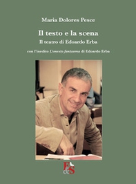 Il testo e la scena. Il teatro di Edoardo Erba. Con l'inedito «L'onesto fantasma» di Edoardo Erba - Librerie.coop