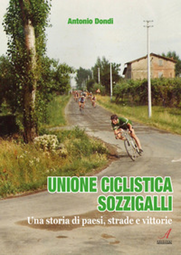Unione ciclistica Sozzigalli. Una storia di paesi, strade e vittorie - Librerie.coop Unione ciclistica Sozzigalli. Una storia di paesi, strade e vittorie - Librerie.coop
