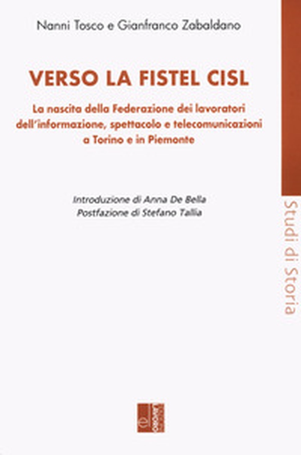 Verso la Fistel Cisl. La nascita della Federazione dei lavoratori dell'informazione, spettacolo e telecomunicazioni a Torino e in Piemonte - Librerie.coop Verso la Fistel Cisl. La nascita della Federazione dei lavoratori dell'informazione, spettacolo e telecomunicazioni a Torino e in Piemonte - Librerie.coop