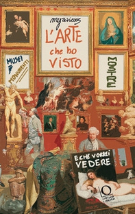 L'arte che ho visto (e che vorrei vedere). Musei, monumenti, mostre - Librerie.coop