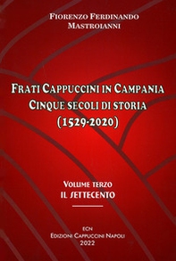 Frati cappuccini in Campania. Cinque secoli di storia (1529-2020) - Vol. 3 - Librerie.coop