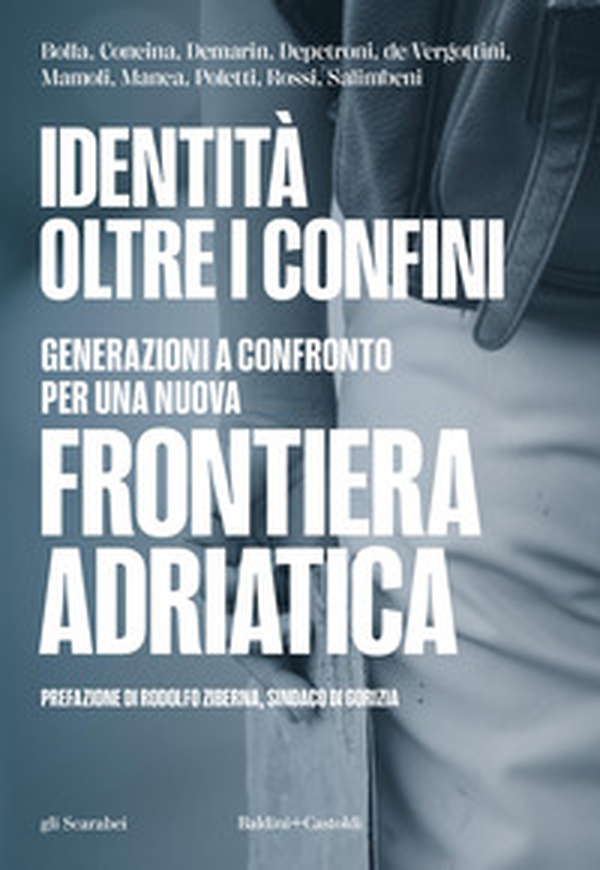 Identità oltre i confini. Generazioni a confronto per una nuova frontiera adriatica - Librerie.coop