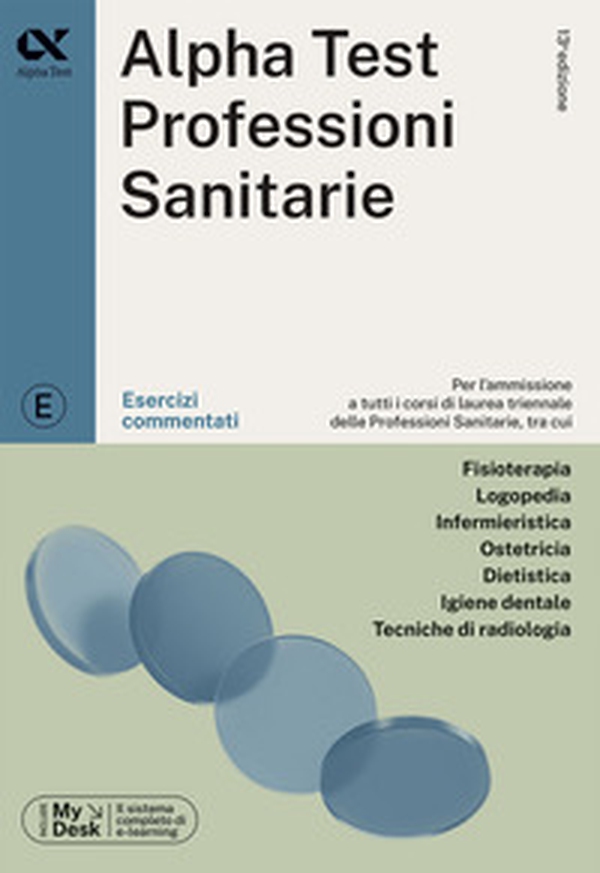 Alpha Test. Professioni sanitarie. Esercizi commentati. Ediz. MyDesk - Librerie.coop Alpha Test. Professioni sanitarie. Esercizi commentati. Ediz. MyDesk - Librerie.coop