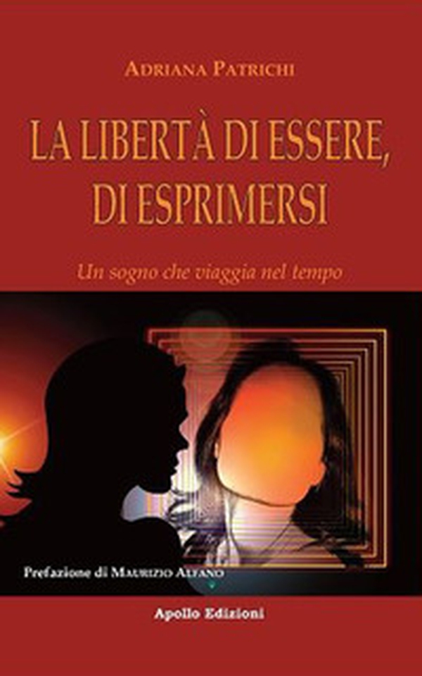 La libertà di essere, di esprimersi. Un sogno che viaggia nel tempo - Librerie.coop La libertà di essere, di esprimersi. Un sogno che viaggia nel tempo - Librerie.coop