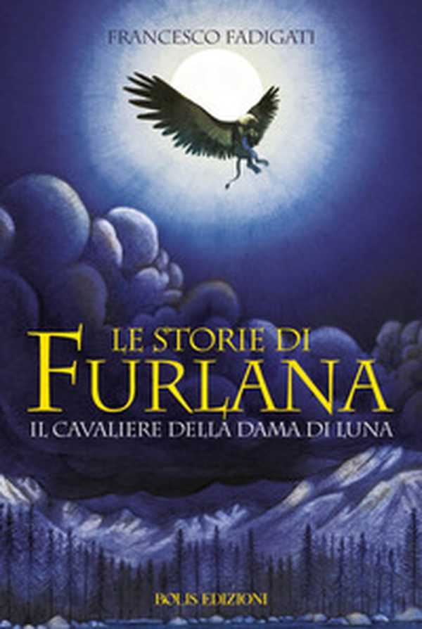 Le storie di Furlana. Il cavaliere della Dama di Luna - Librerie.coop Le storie di Furlana. Il cavaliere della Dama di Luna - Librerie.coop