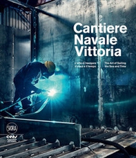 Cantiere navale Vittoria. L'arte di navigare il mare e il tempo. Ediz. italiana e inglese - Librerie.coop