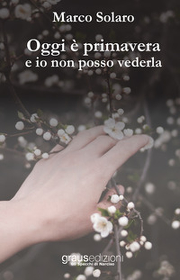 Oggi è primavera e io non posso vederla - Librerie.coop Oggi è primavera e io non posso vederla - Librerie.coop