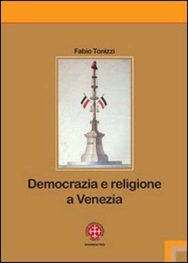 Democrazia e religione a Venezia. Il patriarca Giovanelli e il suo clero negli anni dell'incertezza (1793-1800) - Librerie.coop