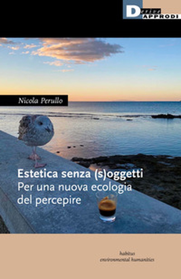 Estetica senza (s)oggetti. Per una nuova ecologia del percepire - Librerie.coop Estetica senza (s)oggetti. Per una nuova ecologia del percepire - Librerie.coop