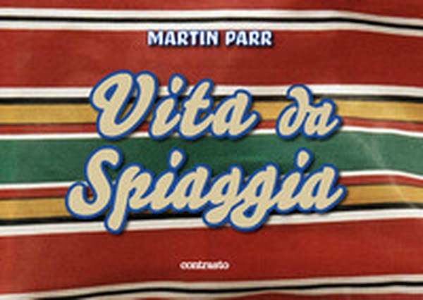 Martin Parr. Vita da spiaggia - Librerie.coop Martin Parr. Vita da spiaggia - Librerie.coop