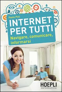 Internet per tutti. Navigare, comunicare, informarsi - Librerie.coop Internet per tutti. Navigare, comunicare, informarsi - Librerie.coop