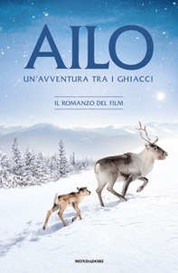 Ailo. Un'avventura tra i ghiacci. Il romanzo del film - Librerie.coop