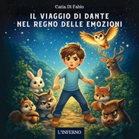 Il viaggio di Dante nel regno delle emozioni. L'inferno - Librerie.coop