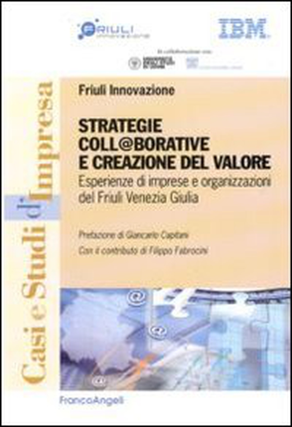 Strategie coll@borative e creazioni di valore. Esperienze di imprese e organizzazioni del Friuli Venezia Giulia - Librerie.coop Strategie coll@borative e creazioni di valore. Esperienze di imprese e organizzazioni del Friuli Venezia Giulia - Librerie.coop