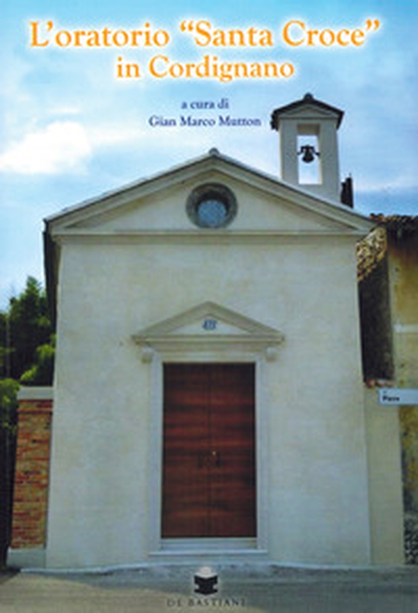 L'oratorio «Santa Croce» in Cordignano - Librerie.coop L'oratorio «Santa Croce» in Cordignano - Librerie.coop