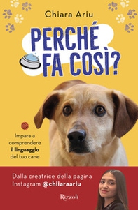 Perché fa così? Impara a comprendere il linguaggio del tuo cane - Librerie.coop